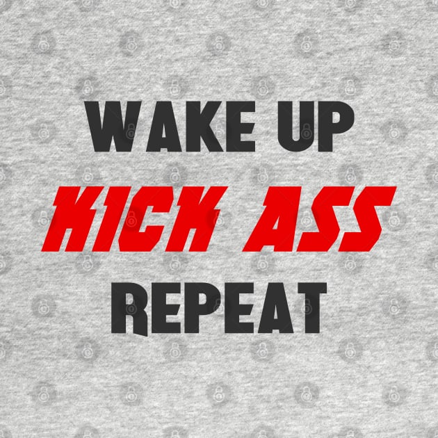 Wake up. Kick ass. Repeat by NotoriousMedia